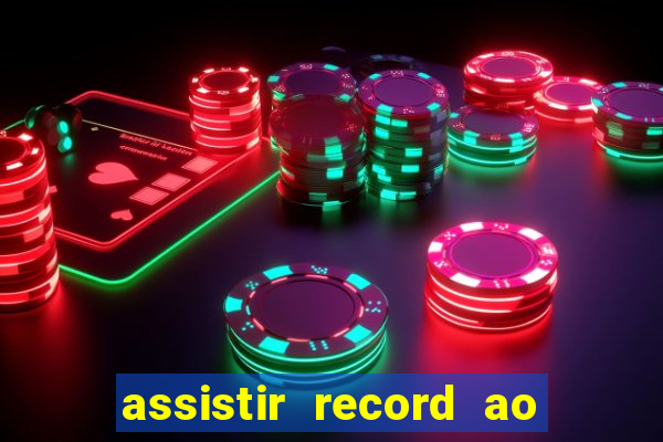 assistir record ao vivo bahia